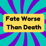 Fate Worse Than Death