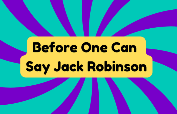 Before One Can Say Jack Robinson