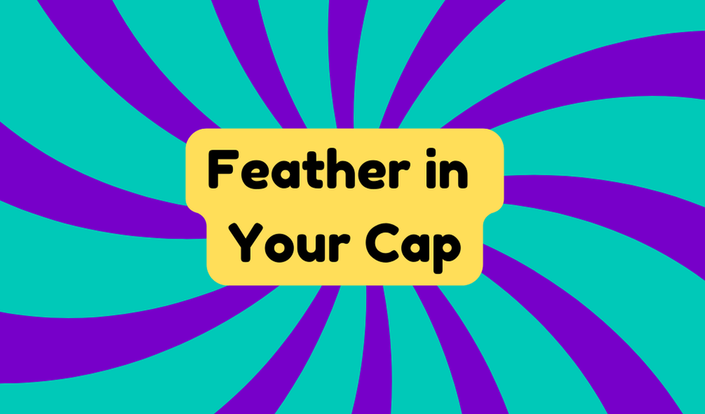 Feather in Your Cap