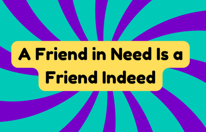 A Friend in Need Is a Friend Indeed