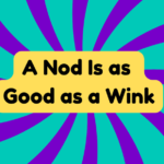 A Nod Is as Good as a Wink