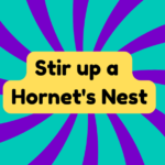 Stir up a Hornet's Nest