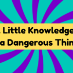 A Little Knowledge Is a Dangerous Thing 1 A Little Knowledge Is a Dangerous Thing