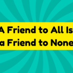 A Friend to All Is a Friend to None 3 A Friend to All Is a Friend to None
