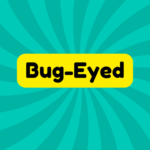 Bug-Eyed 1 Bug-Eyed