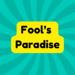 Fool’s Paradise 4 fool's paradise
