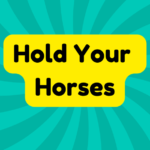 Hold Your Horses 1 Hold Your Horses
