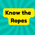 Know the Ropes 1 Know the Ropes
