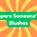 Spare Someone's Blushes