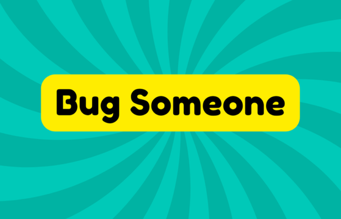 Bug Someone
