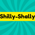 Shilly-Shally 1 Shilly-Shally