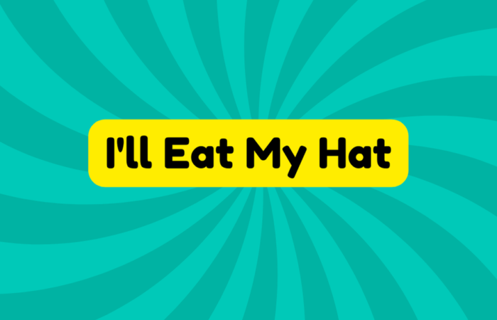 I'll Eat My Hat