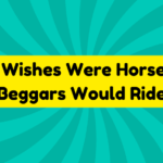If Wishes Were Horses, Beggars Would Ride 4 If Wishes Were Horses, Beggars Would Ride