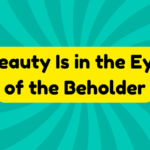 Beauty Is in the Eye of the Beholder 4 Beauty Is in the Eye of the Beholder