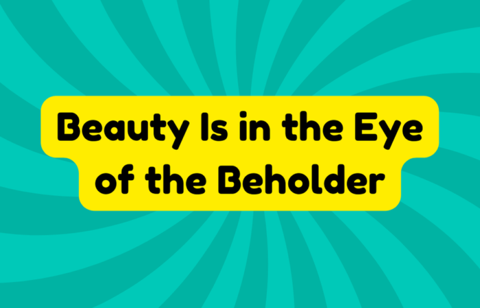 Beauty Is in the Eye of the Beholder