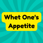 Whet One's Appetite 1 Whet One's Appetite