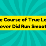 The Course of True Love Never Did Run Smooth 1 The Course of True Love Never Did Run Smooth