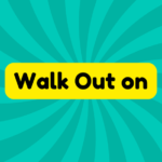 Walk Out on 2 Walk Out on