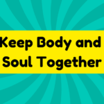 Keep Body and Soul Together 4 Keep Body and Soul Together
