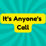 It's Anyone's Call 4 It's Anyone's Call