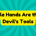 Idle Hands Are the Devil's Tools 1 Idle Hands Are the Devil's Tools