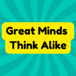 Great Minds Think Alike 2 Great Minds Think Alike