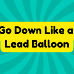 Go Down Like a Lead Balloon 4 Go Down Like a Lead Balloon