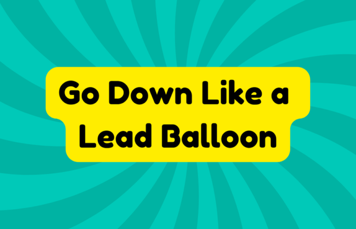Go Down Like a Lead Balloon