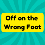 Off on the Wrong Foot 4 Off on the Wrong Foot