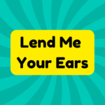 Lend Me Your Ears 3 Lend Me Your Ears