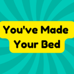 You've Made Your Bed 4 You've Made Your Bed