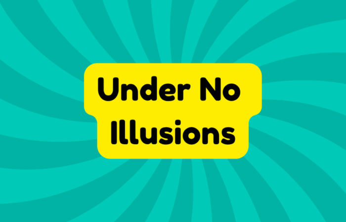 Under No Illusions