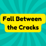 Fall Between the Cracks 3 Fall Between the Cracks