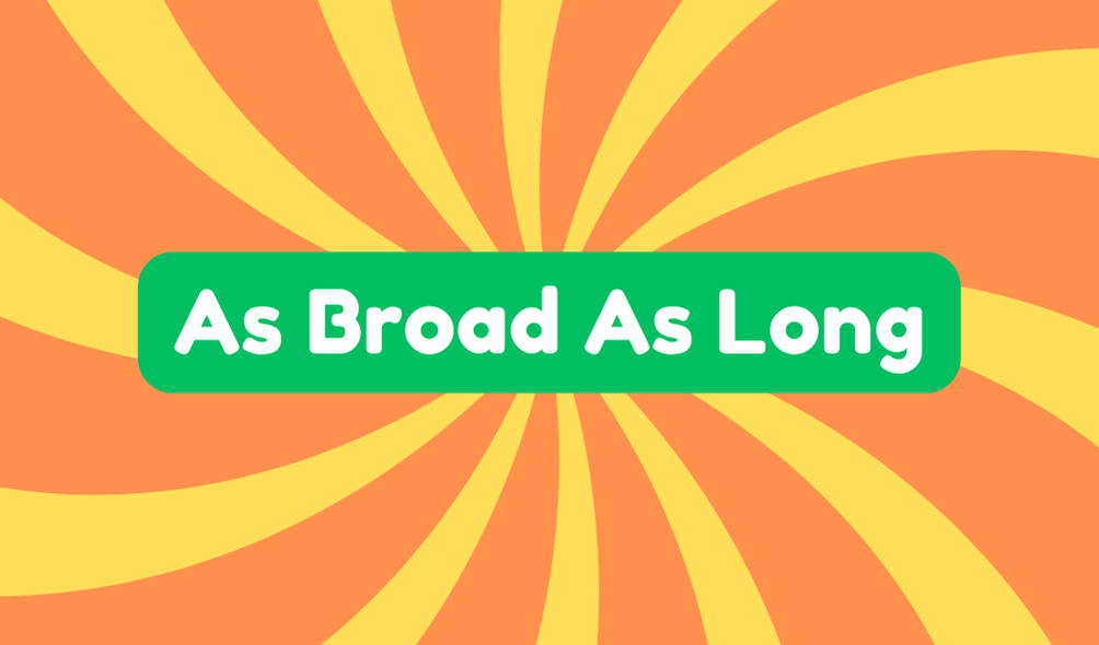 As Broad as Long