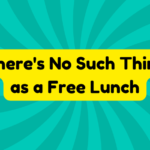 There's No Such Thing as a Free Lunch 3 There's No Such Thing as a Free Lunch