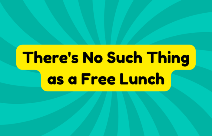 There's No Such Thing as a Free Lunch