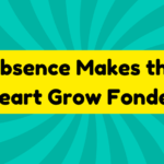 Absence Makes the Heart Grow Fonder 3 Absence Makes the Heart Grow Fonder