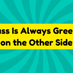 Grass Is Always Greener on the Other Side 1 Grass Is Always Greener on the Other Side