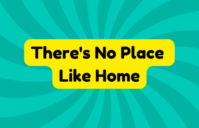 There's No Place Like Home