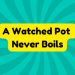 A Watched Pot Never Boils 1 A Watched Pot Never Boils