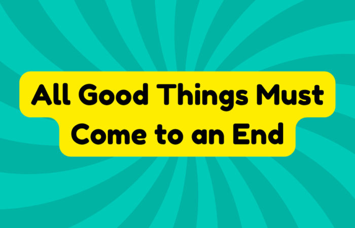 All Good Things Must Come to an End