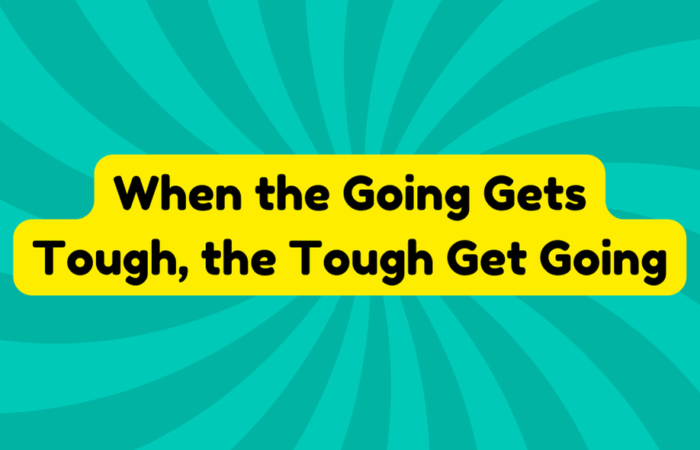 When the Going Gets Tough, the Tough Get Going