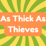 As Thick as Thieves