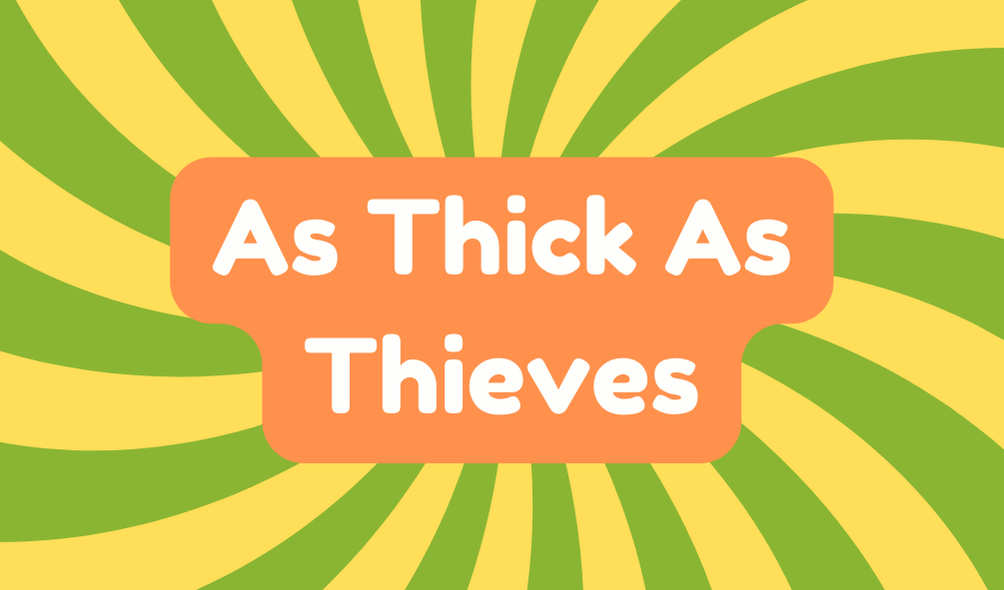 As Thick as Thieves