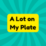 A Lot on My Plate 2 A Lot on My Plate