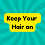 Keep Your Hair on 2 Keep Your Hair on