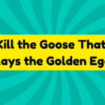Kill the Goose That Lays the Golden Egg 2 Kill the Goose That Lays the Golden Egg