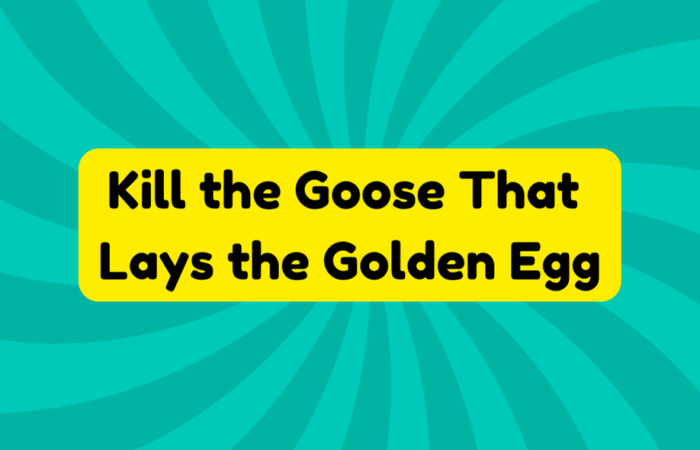 Kill the Goose That Lays the Golden Egg