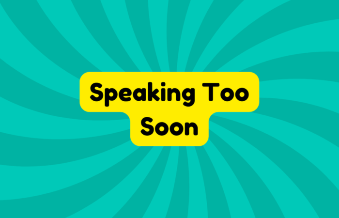 Speaking Too Soon
