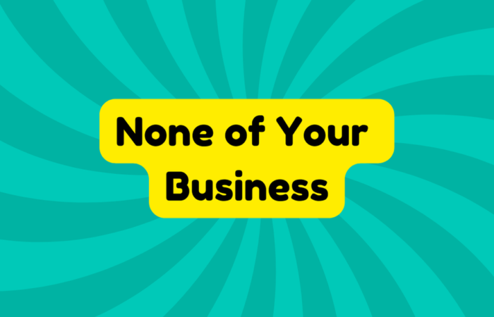 None of Your Business